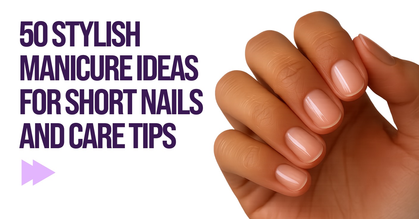 50 stylish manicure ideas for short nails and care tips
